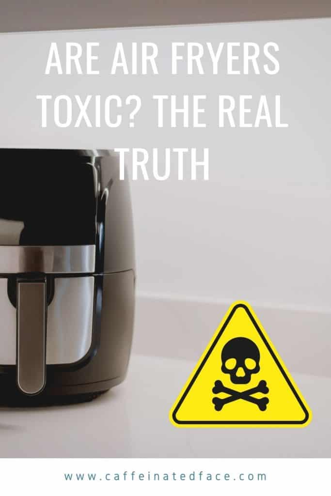Are air fryers toxic? The Real Truth