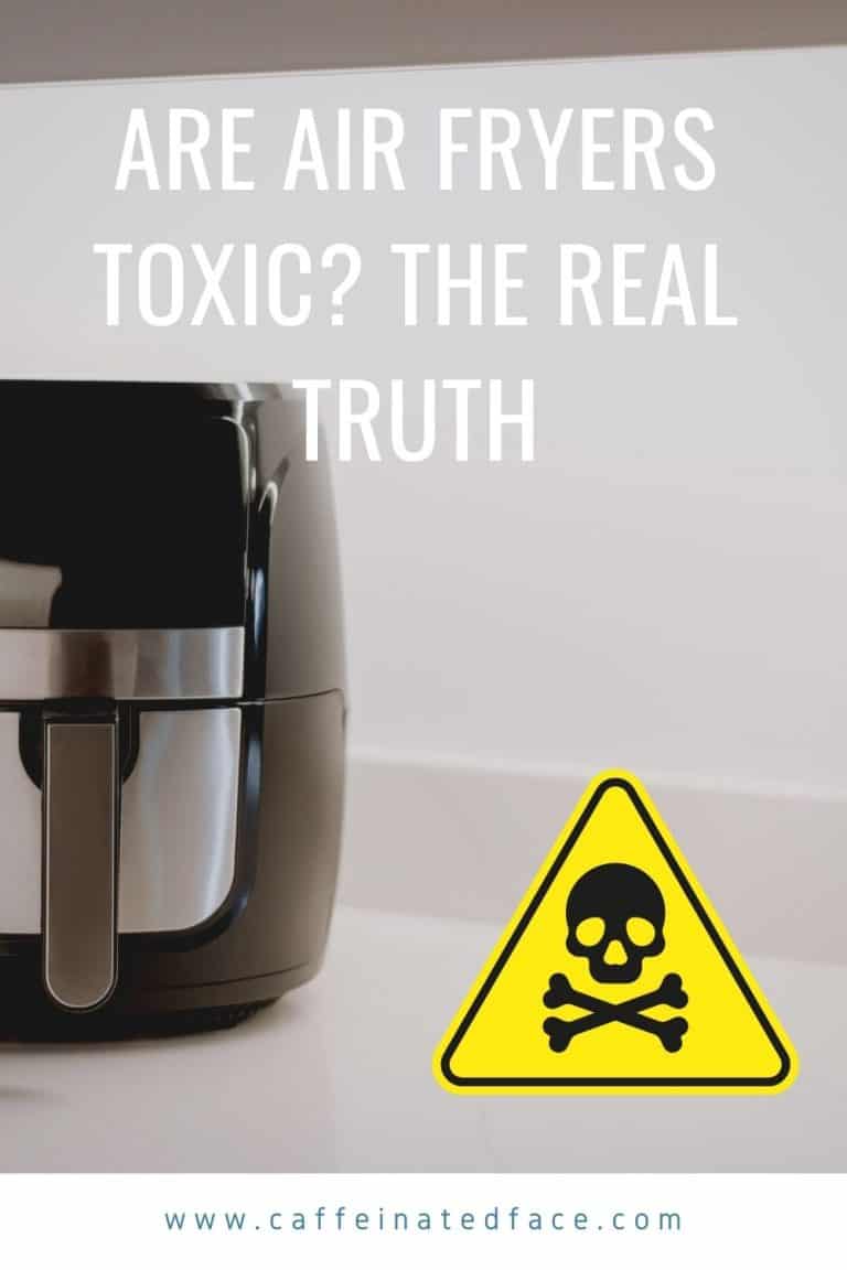 Are air fryers toxic? The Real Truth