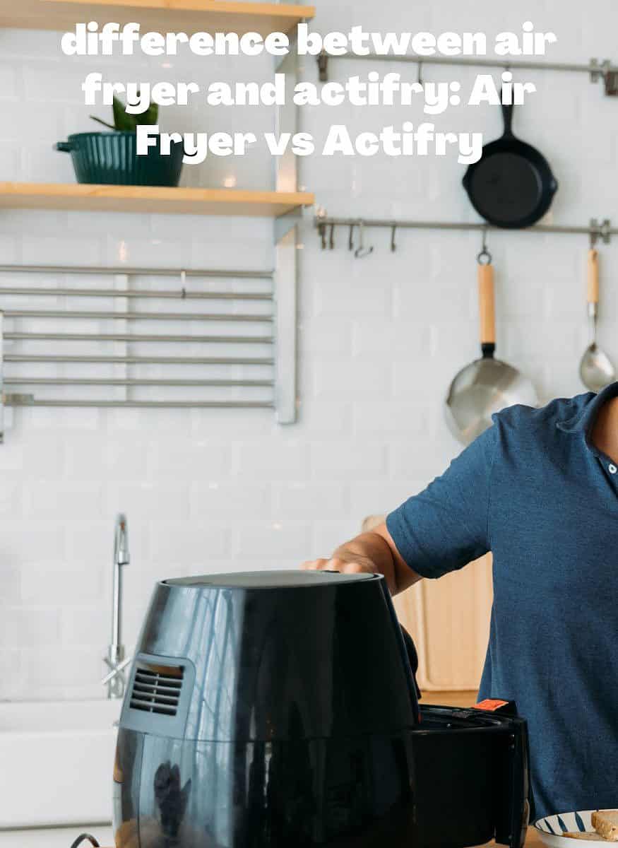 difference between air fryer and actifry